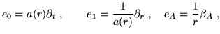 $\displaystyle e_0 = a (r)\partial_t\;, \qquad e_1 = {1 \over a(r) } \partial _r\;,
\quad
e_{A} = \frac 1r \beta _{A}\;,$